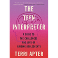 The Teen Interpreter: A Guide to the Challenges and Joys of Raising Adolescents - Paperback