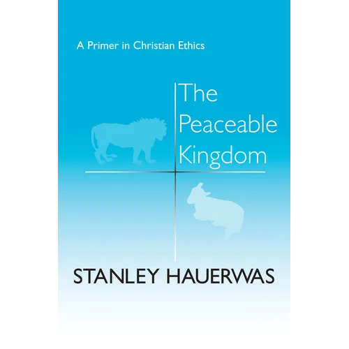 The Peaceable Kingdom: A Primer in Christian Ethics - Hardcover