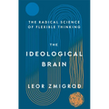 The Ideological Brain: The Radical Science of Flexible Thinking - Hardcover