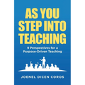As You Step Into Teaching: 9 Perspectives for a Purpose-Driven Teaching - Paperback