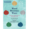 Wood Becomes Water: Chinese Medicine in Everyday Life - 20th Anniversary Edition - Paperback