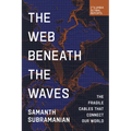 The Web Beneath the Waves: The Fragile Cables That Connect Our World - Paperback