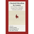 Classical Liberalism by Country, Volume II: Mexico, Guatemala, Ecuador, Peru, Colombia, Venezuela, and Brazil - Paperback