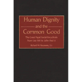 Human Dignity and the Common Good: The Great Papal Social Encyclicals from Leo XIII to John Paul II - Hardcover