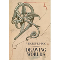 Viollet-Le-Duc: Drawing Worlds - Hardcover