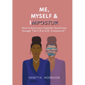 Me, Myself & Impostor: How to boss your Impostor Syndrome through 'The F.R.A.U.D. Framework(TM)' - Paperback