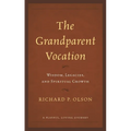 The Grandparent Vocation: Wisdom, Legacies, and Spiritual Growth - Paperback