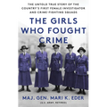 The Girls Who Fought Crime: The Untold True Story of the Country's First Female Investigator and Her Crime Fighting Squad - Hardcover