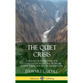 The Quiet Crisis: A History of Environmental Conservation in the USA, from the Native Americans to the Modern Day (Hardcover) - Hardcover