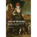 Anna of Denmark: The Material and Visual Culture of the Stuart Courts, 1589-1619 - Paperback