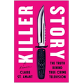 Killer Story: The Truth Behind True Crime Television - Hardcover