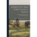 Dodge City And Ford County, Kansas: A Historyof The Old And A Story Of The New - Hardcover