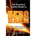 The Practical Safety Guide To Zero Harm: How to Effectively Manage Safety in the Workplace - Paperback