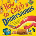 How to Catch a Daddysaurus - Hardcover