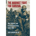 The Marines' Fight for Survival: War, Politics, and Institutional Crisis, 1945-1952 - Hardcover