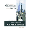 The Graveyard Shift: A Family Historian's Guide to New York City Cemeteries - Paperback
