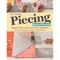 Piecing Makeover: Simple Tricks to Fine-Tune Your Patchwork - A Guide to Diagnosing & Solving Common Problems - Paperback