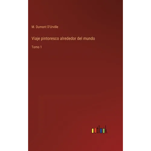 Viaje pintoresco alrededor del mundo: Tomo 1 - Hardcover
