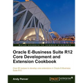 Oracle E-Business Suite R12 Core Development and Extension Cookbook - Paperback