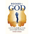 Rocked by God: A Mom's True Story of Suffering, Surrender, and Survival after Medical Trauma - Paperback