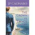 The Crown vs Prince Harry: This powerful follow-up to The Making of Good King Harry explores how the British royal family views Prince Harry as an ass - Paperback