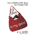 A Gun in My Gucci: Two Outsiders Take Down the Chicago Mob - Paperback