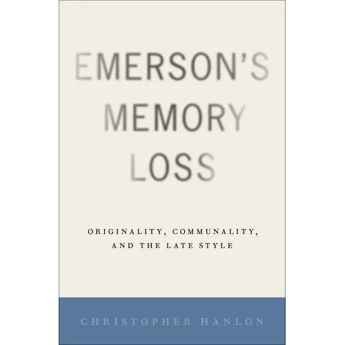 Emerson's Memory Loss: Originality, Communality, and the Late Style - Hardcover