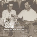 The Brothers Hogan: A Fort Worth History - Hardcover