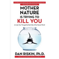 Mother Nature Is Trying to Kill You: A Lively Tour Through the Dark Side of the Natural World - Paperback