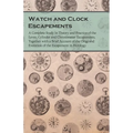 Watch and Clock Escapements;A Complete Study in Theory and Practice of the Lever, Cylinder and Chronometer Escapements, Together with a Brief Account - Paperback