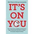 It's on You: How Corporations and Behavioral Scientists Have Convinced Us That We're to Blame for Society's Deepest Problems - Hardcover