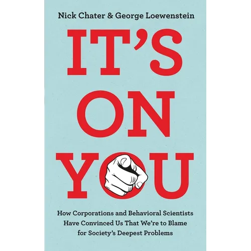 It's on You: How Corporations and Behavioral Scientists Have Convinced Us That We're to Blame for Society's Deepest Problems - Hardcover