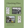 Chucking Flies: One Fly Fisher's Journey - Hardcover