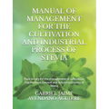 Manual of Management for the Cultivation and Industrial Process of Stevia: Basic treaty for the management of cultivation, maintenance, harvest and in - Paperback