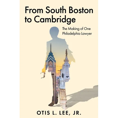 From South Boston to Cambridge: The Making of One Philadelphia Lawyer - A Memoir - Paperback