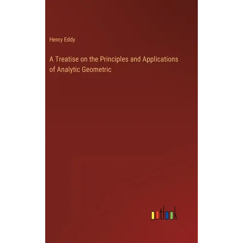 A Treatise on the Principles and Applications of Analytic Geometric - Hardcover