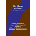 The Master of Game: The Oldest English Book on Hunting - Paperback
