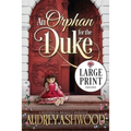 An Orphan for the Duke (Large Print Edition): A Historical Regency Romance - Paperback