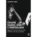Online Harms and Cybertrauma: Legal and Harmful Issues with Children and Young People - Paperback