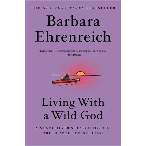 Living with a Wild God: A Nonbeliever's Search for the Truth about Everything - Paperback