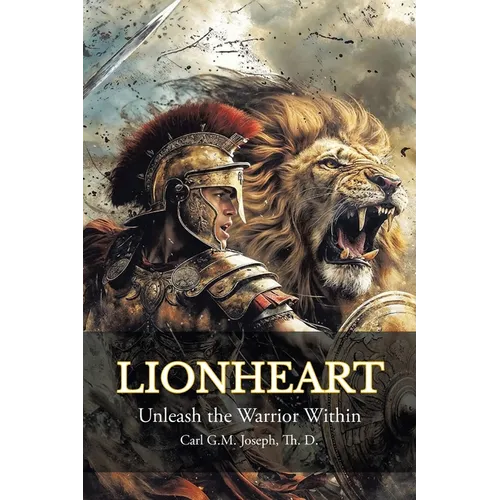 Lionheart: Unleash the Warrior Within - Paperback
