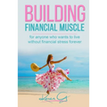 Building Financial Muscle: For anyone who wants to live without financial stress forever! - Paperback