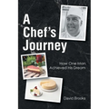 A Chef's Journey: How One Man Achieved His Dream - Paperback