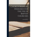 Church Manual, Designed for the use of Baptist Churches - Hardcover