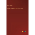 S. Mary Magdalene and Other Poems - Hardcover