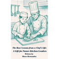 The Raw Lessons from a Chef's Life: A Gift for Future Kitchen Leaders - Paperback