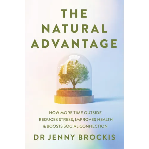 The Natural Advantage: How More Time Outside Reduces Stress, Improves Health and Boosts Social Connection - Paperback