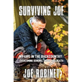 Surviving Joe: My Life In The Backcountry: Overcoming Demons, Drugs and Death - Paperback