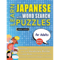 LEARN JAPANESE WITH WORD SEARCH PUZZLES FOR ADULTS - Discover How to Improve Foreign Language Skills with a Fun Vocabulary Builder. Find 2000 Words to - Paperback