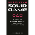 Surviving Squid Game: A Guide to K-Drama, Netflix, and Global Streaming Wars - Paperback